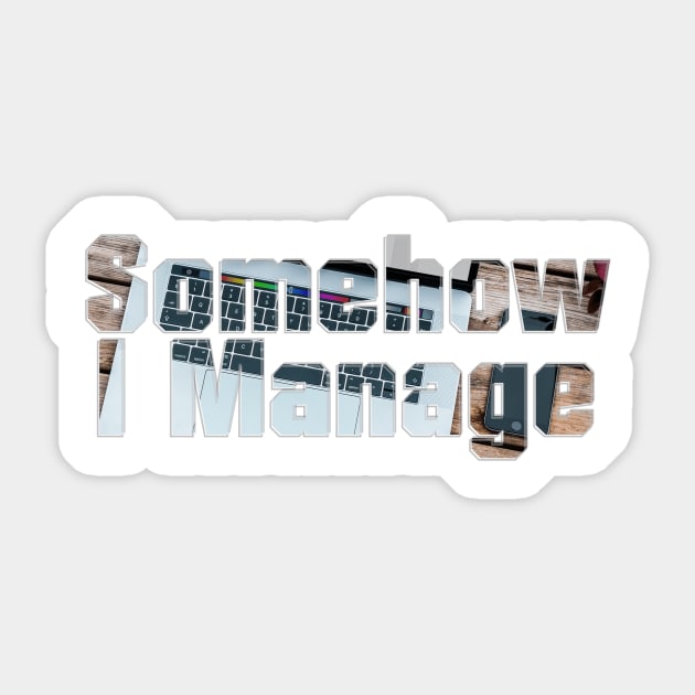 Somehow I Manage Sticker by afternoontees